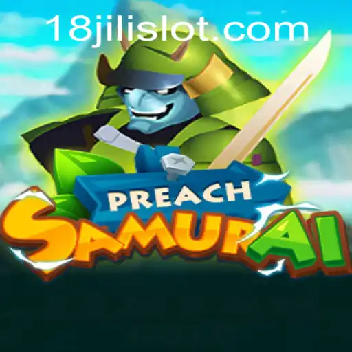 Exploring the World of PreachSamurai: A Unique Gaming Experience with 18JILI